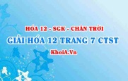 Giải Hóa 12 trang 7 Chân trời Sáng tạo